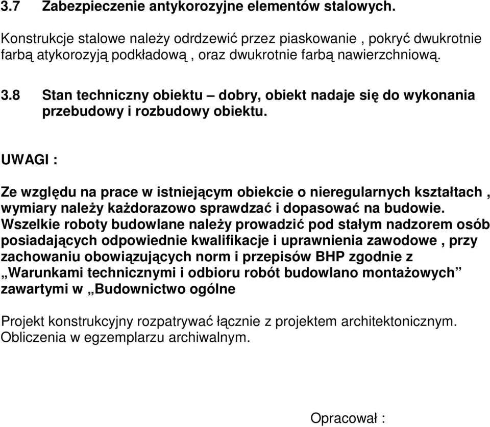 UWAGI : Ze względu na prace w istniejącym obiekcie o nieregularnych kształtach, wymiary należy każdorazowo sprawdzać i dopasować na budowie.