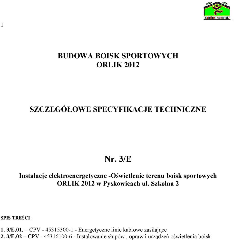 Pyskowicach ul Szkolna 2 SPIS TREŚCI : 1 3/E01 CPV - 45315300-1 - Energetyczne linie
