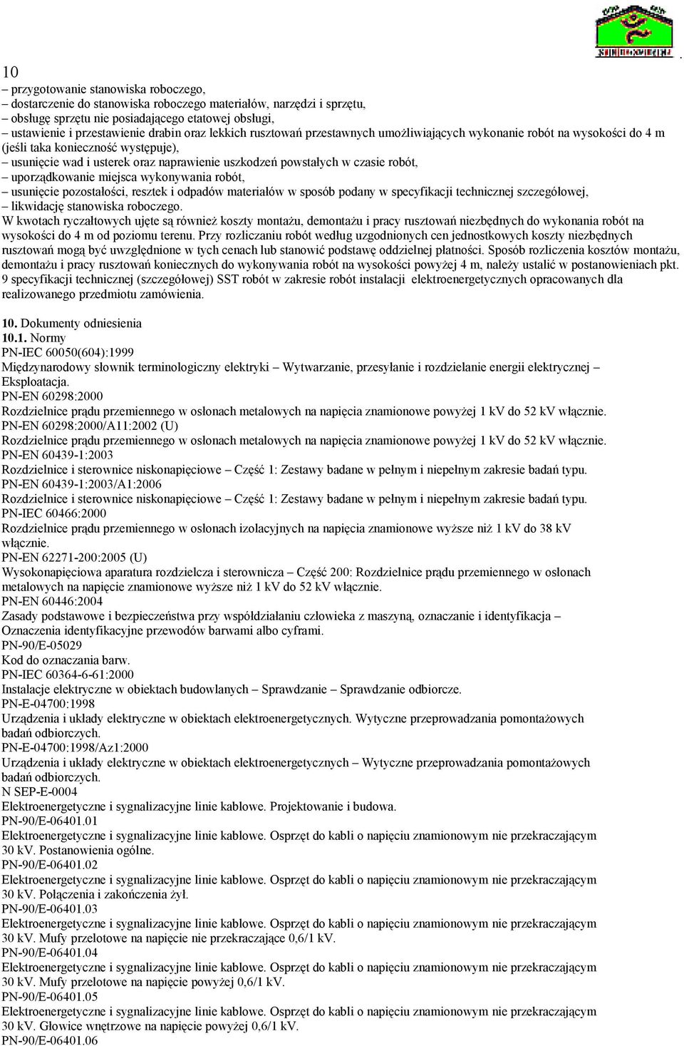 uporządkowanie miejsca wykonywania robót, usunięcie pozostałości, resztek i odpadów materiałów w sposób podany w specyfikacji technicznej szczegółowej, likwidację stanowiska roboczego W kwotach