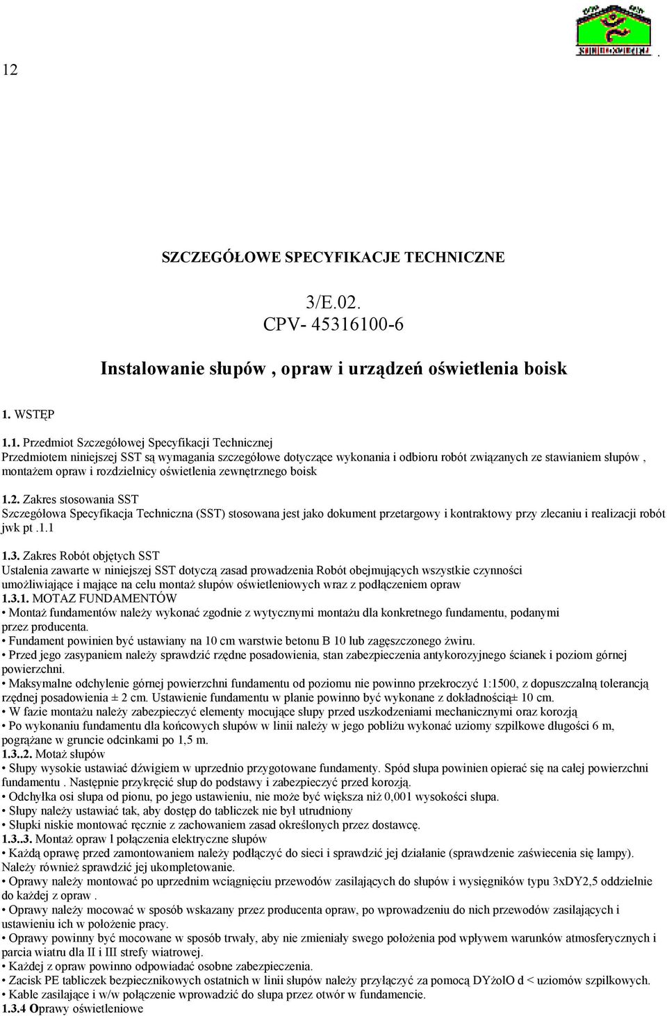 Specyfikacja Techniczna (SST) stosowana jest jako dokument przetargowy i kontraktowy przy zlecaniu i realizacji robót jwk pt 11 13 Zakres Robót objętych SST Ustalenia zawarte w niniejszej SST dotyczą