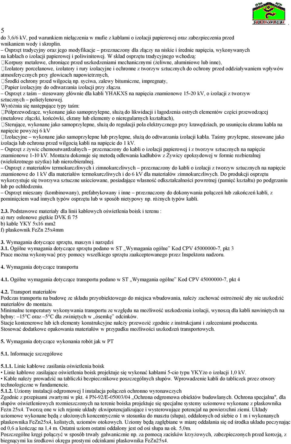 (żeliwne, aluminiowe lub inne), Izolatory porcelanowe, izolatory i rury izolacyjne i ochronne z tworzyw sztucznych do ochrony przed oddziaływaniem wpływów atmosferycznych przy głowicach