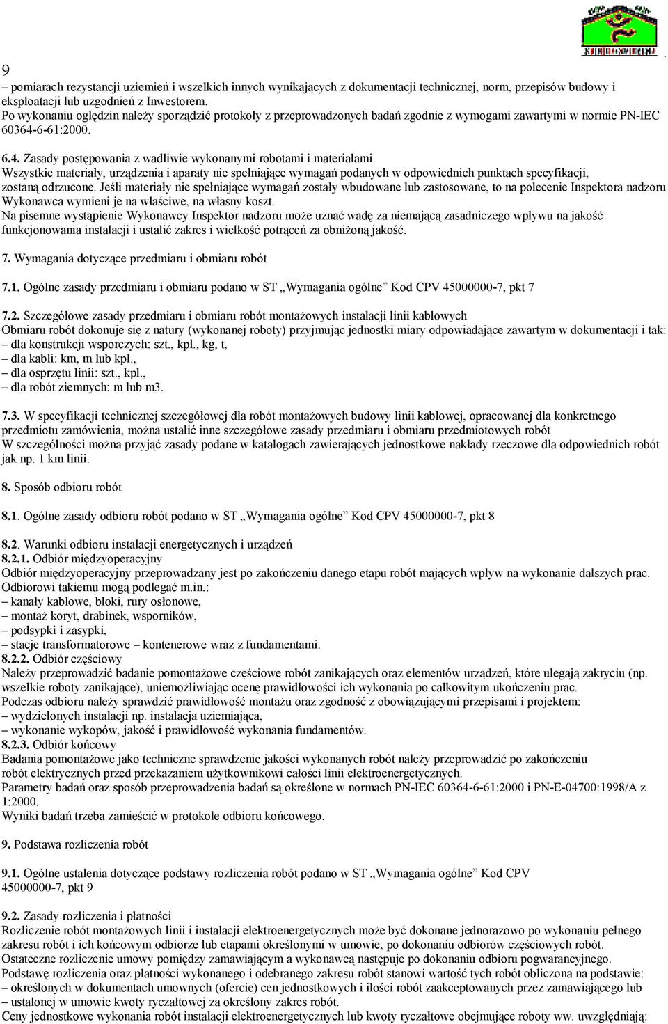 aparaty nie spełniające wymagań podanych w odpowiednich punktach specyfikacji, zostaną odrzucone Jeśli materiały nie spełniające wymagań zostały wbudowane lub zastosowane, to na polecenie Inspektora