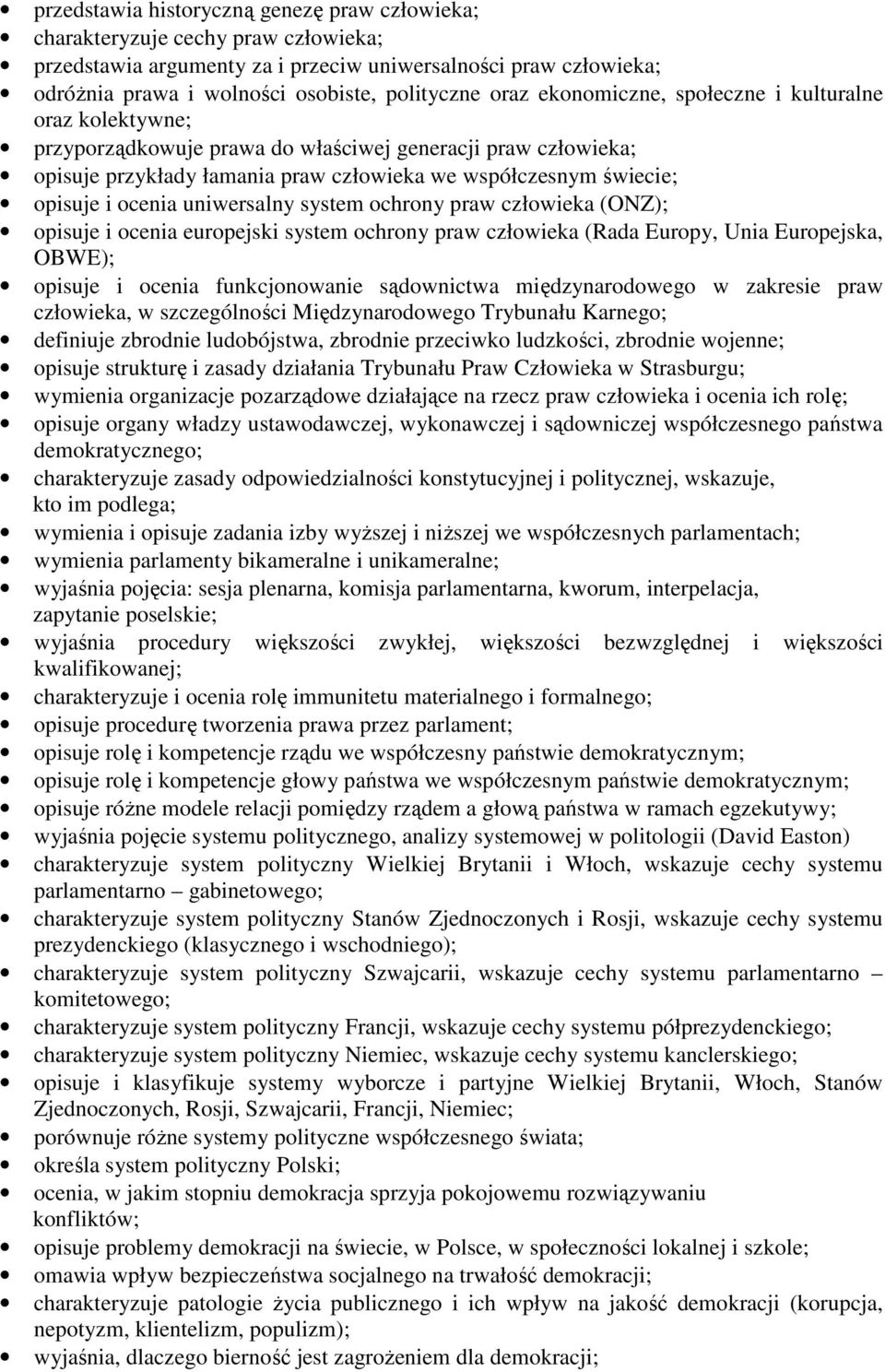 ocenia uniwersalny system ochrony praw człowieka (ONZ); opisuje i ocenia europejski system ochrony praw człowieka (Rada Europy, Unia Europejska, OBWE); opisuje i ocenia funkcjonowanie sądownictwa