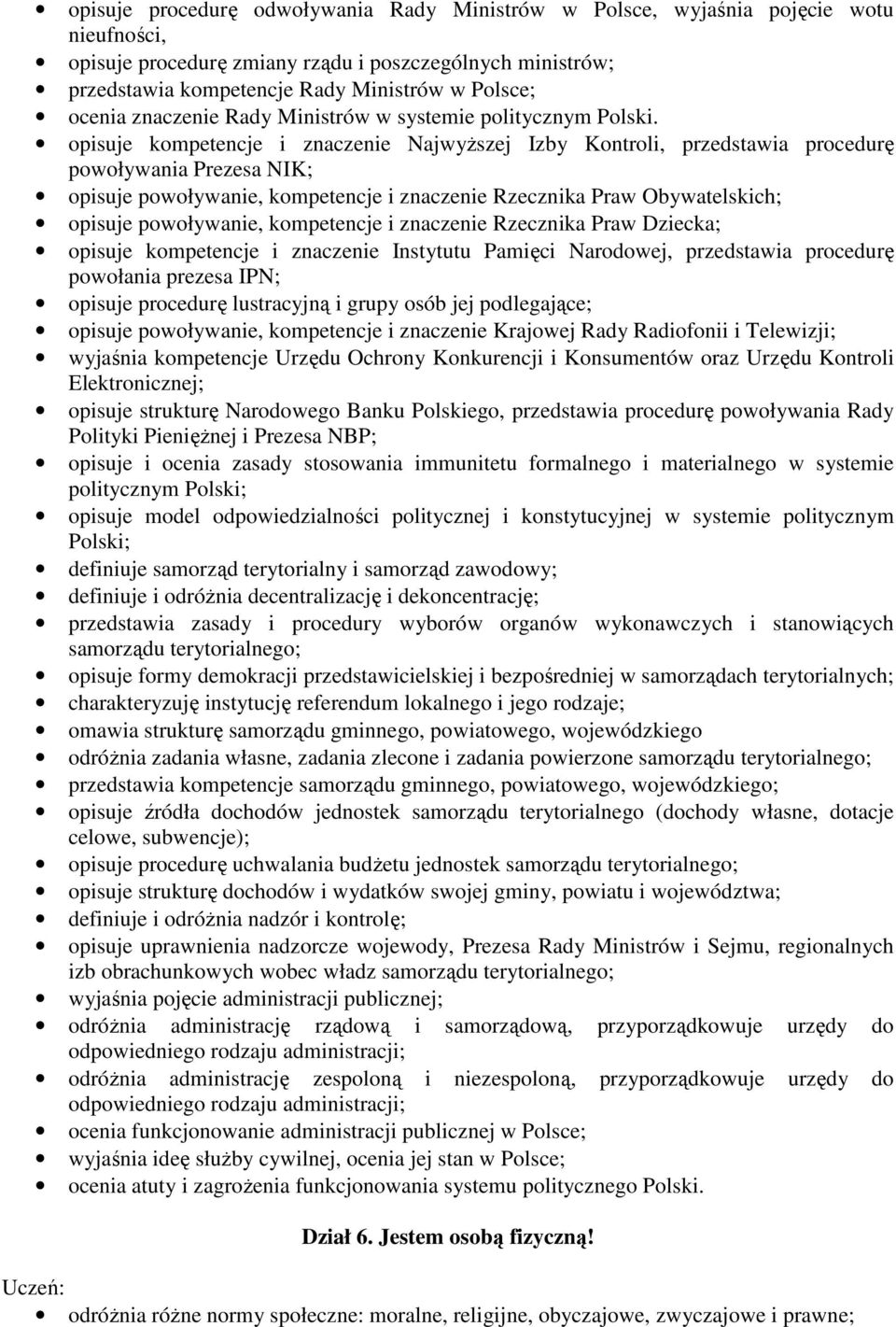 opisuje kompetencje i znaczenie Najwyższej Izby Kontroli, przedstawia procedurę powoływania Prezesa NIK; opisuje powoływanie, kompetencje i znaczenie Rzecznika Praw Obywatelskich; opisuje