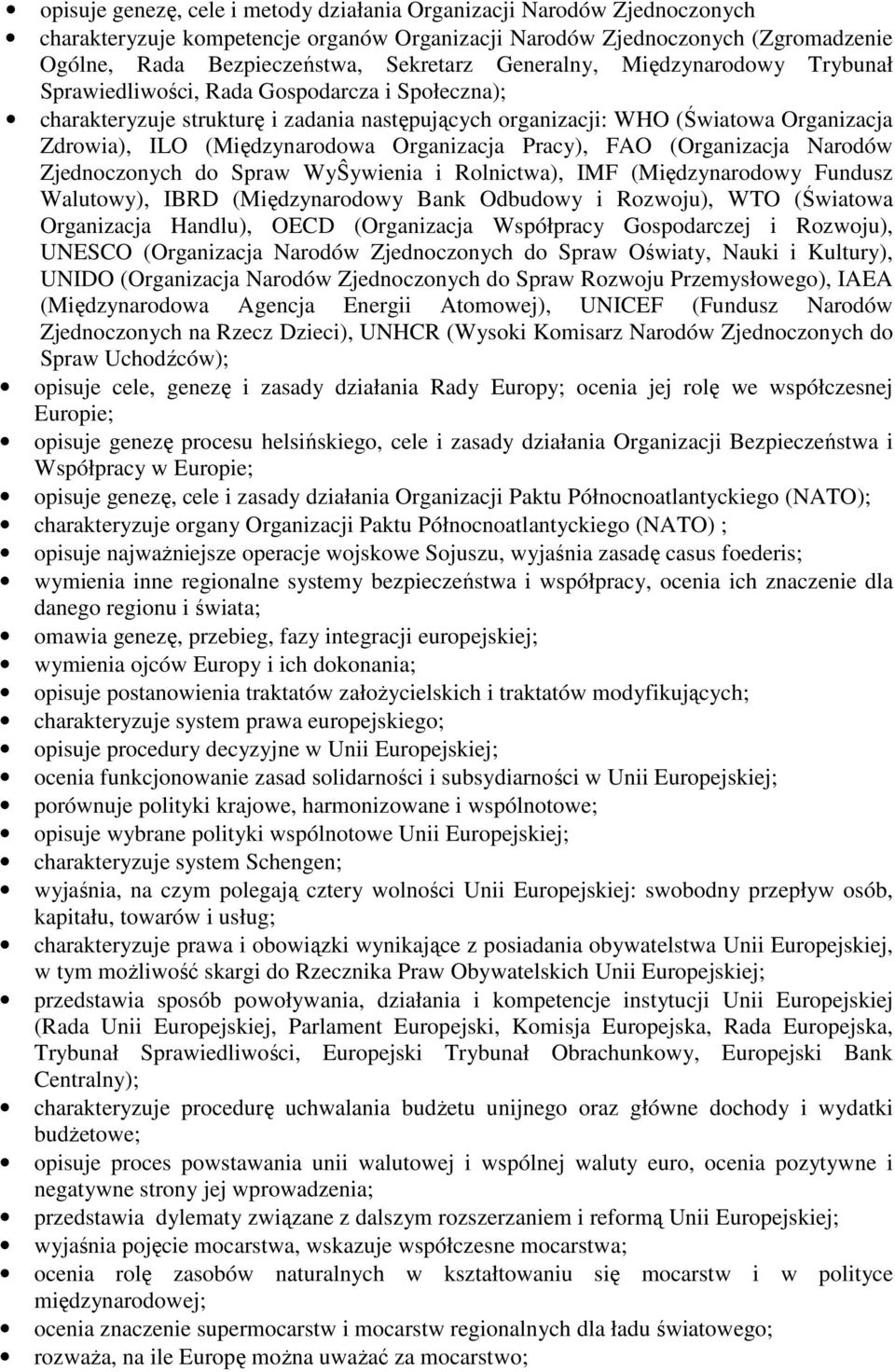 (Międzynarodowa Organizacja Pracy), FAO (Organizacja Narodów Zjednoczonych do Spraw WyŜywienia i Rolnictwa), IMF (Międzynarodowy Fundusz Walutowy), IBRD (Międzynarodowy Bank Odbudowy i Rozwoju), WTO