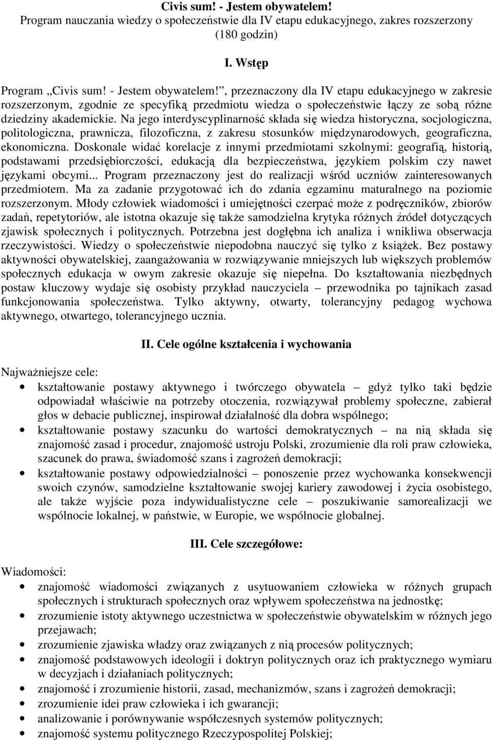 Doskonale widać korelacje z innymi przedmiotami szkolnymi: geografią, historią, podstawami przedsiębiorczości, edukacją dla bezpieczeństwa, językiem polskim czy nawet językami obcymi.