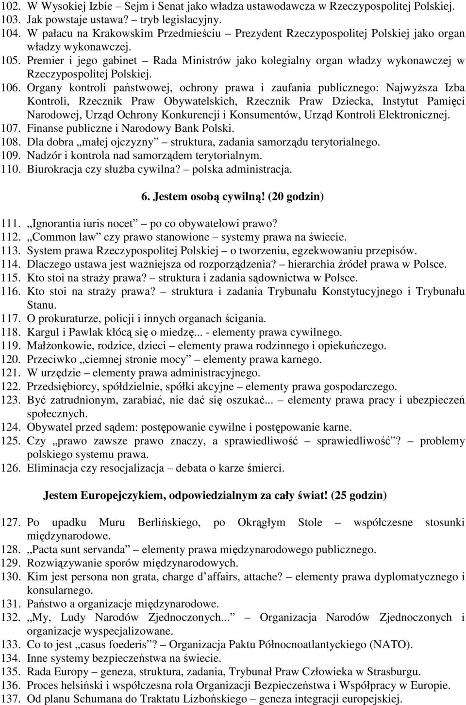 Premier i jego gabinet Rada Ministrów jako kolegialny organ władzy wykonawczej w Rzeczypospolitej Polskiej. 106.