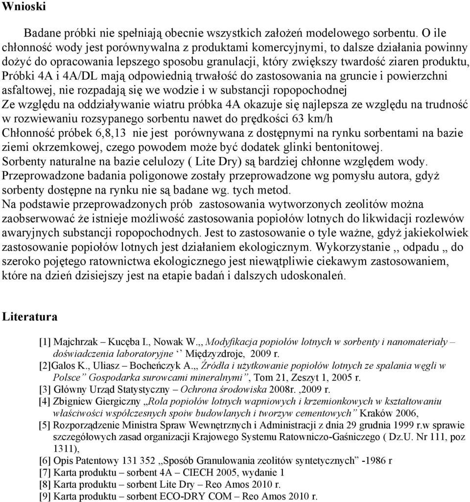 4A/DL mają odpowiednią trwałość do zastosowania na gruncie i powierzchni asfaltowej, nie rozpadają się we wodzie i w substancji ropopochodnej Ze względu na oddziaływanie wiatru próbka 4A okazuje się