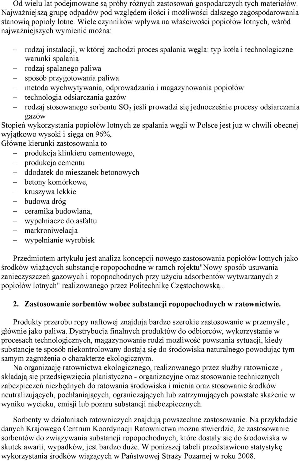 rodzaj spalanego paliwa sposób przygotowania paliwa metoda wychwytywania, odprowadzania i magazynowania popiołów technologia odsiarczania gazów rodzaj stosowanego sorbentu SO 2 jeśli prowadzi się