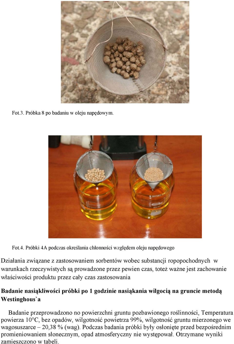 czas, toteż ważne jest zachowanie właściwości produktu przez cały czas zastosowania Badanie nasiąkliwości próbki po 1 godzinie nasiąkania wilgocią na gruncie metodą Westinghous`a Badanie