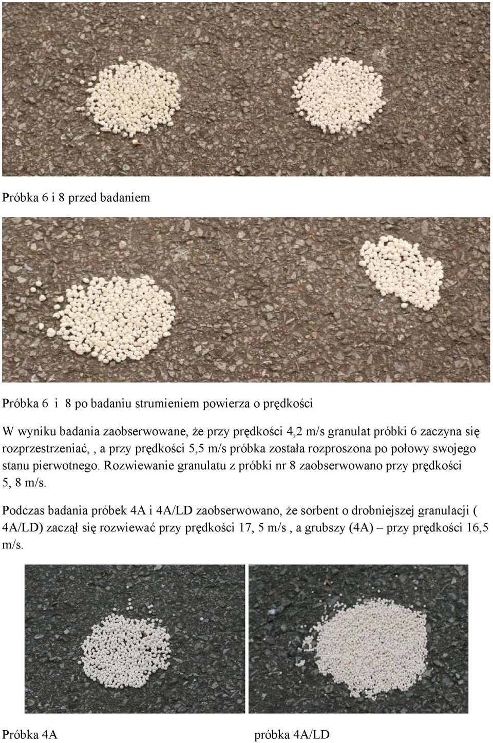 pierwotnego. Rozwiewanie granulatu z próbki nr 8 zaobserwowano przy prędkości 5, 8 m/s.