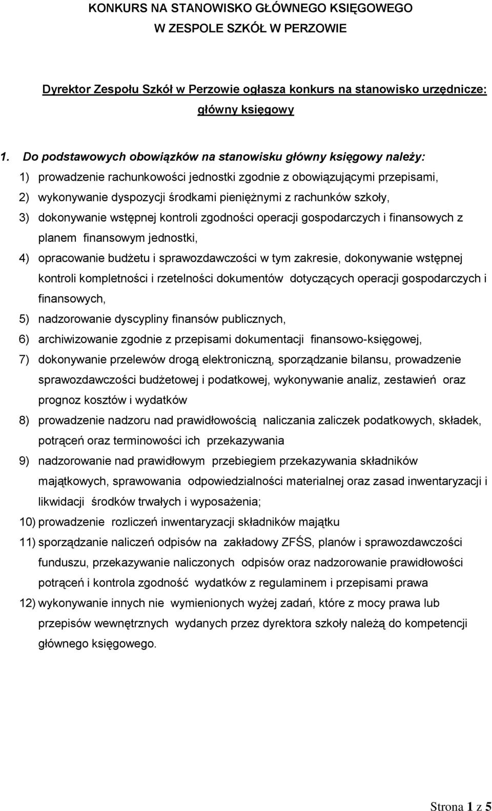 szkoły, 3) dokonywanie wstępnej kontroli zgodności operacji gospodarczych i finansowych z planem finansowym jednostki, 4) opracowanie budżetu i sprawozdawczości w tym zakresie, dokonywanie wstępnej