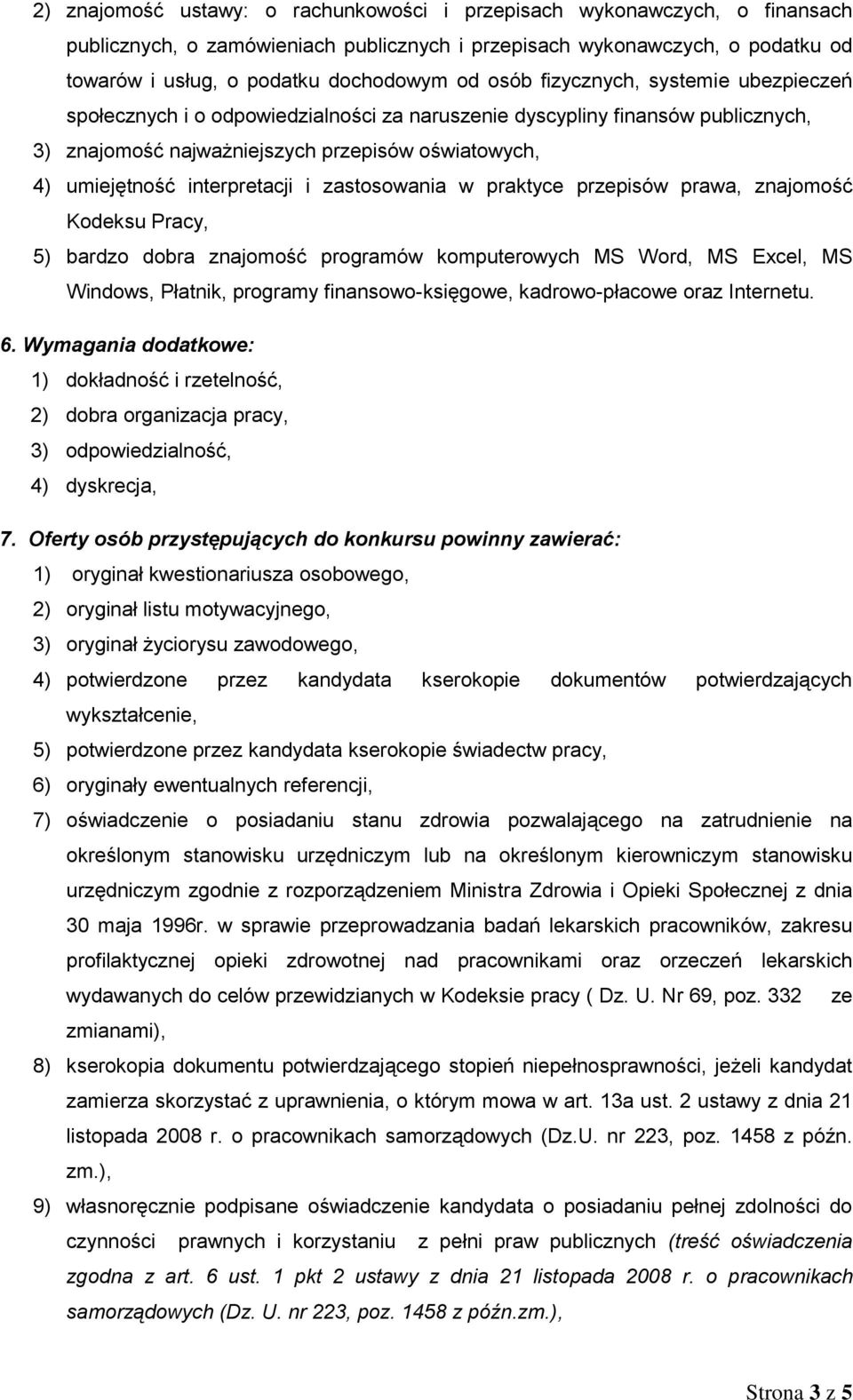 i zastosowania w praktyce przepisów prawa, znajomość Kodeksu Pracy, 5) bardzo dobra znajomość programów komputerowych MS Word, MS Excel, MS Windows, Płatnik, programy finansowo-księgowe,