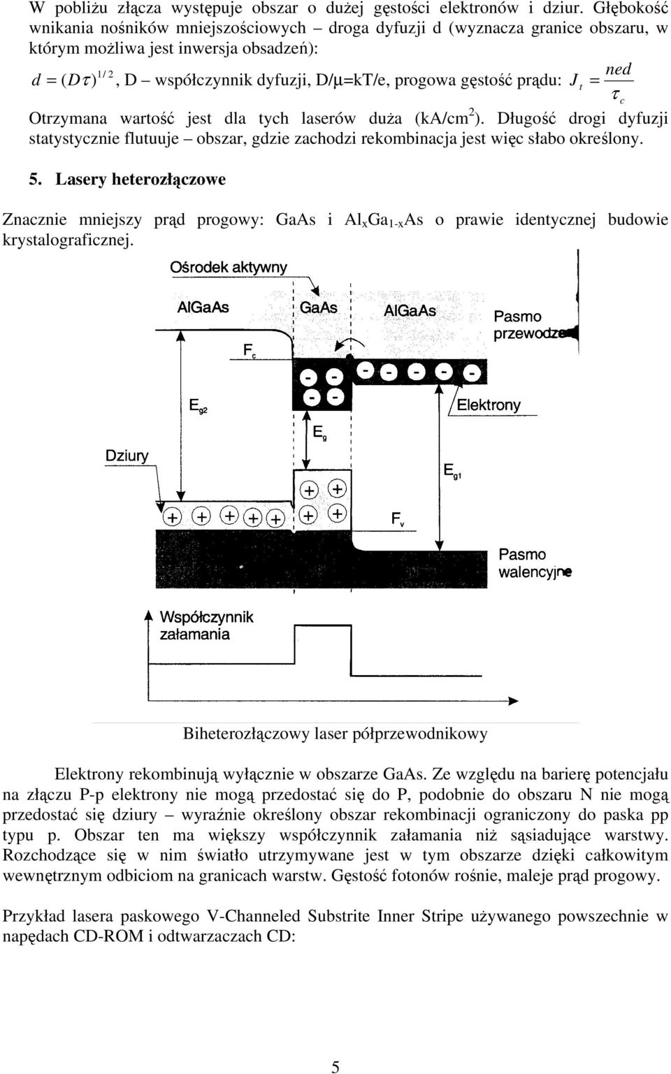 gęstość prądu: J t = τ c Otrzymana wartość jest dla tych laserów duża (ka/cm 2 ). Długość drogi dyfuzji statystycznie flutuuje obszar, gdzie zachodzi rekombinacja jest więc słabo określony. 5.