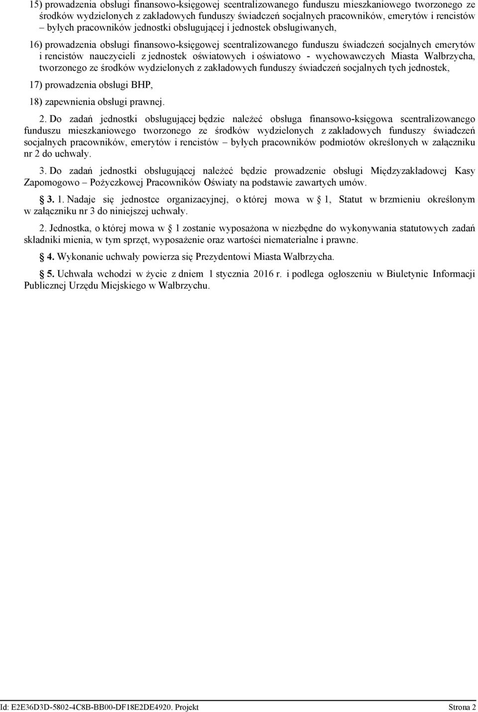 jednostek oświatowych i oświatowo - wychowawczych Miasta Wałbrzycha, tworzonego ze środków wydzielonych z zakładowych funduszy świadczeń socjalnych tych jednostek, 17) prowadzenia obsługi BHP, 18)