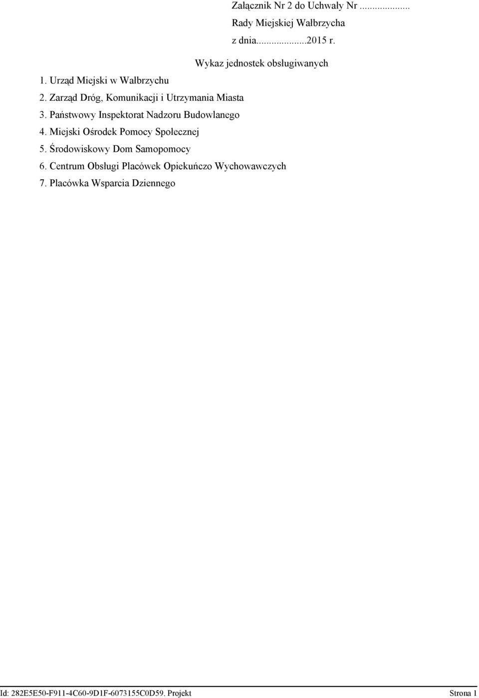 Państwowy Inspektorat Nadzoru Budowlanego 4. Miejski Ośrodek Pomocy Społecznej 5.
