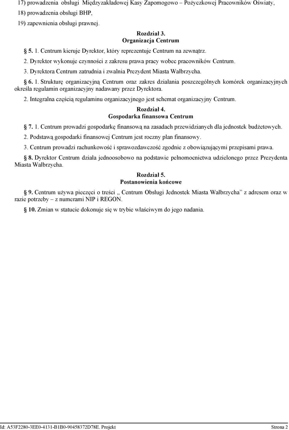 Strukturę organizacyjną Centrum oraz zakres działania poszczególnych komórek organizacyjnych określa regulamin organizacyjny nadawany przez Dyrektora. 2.