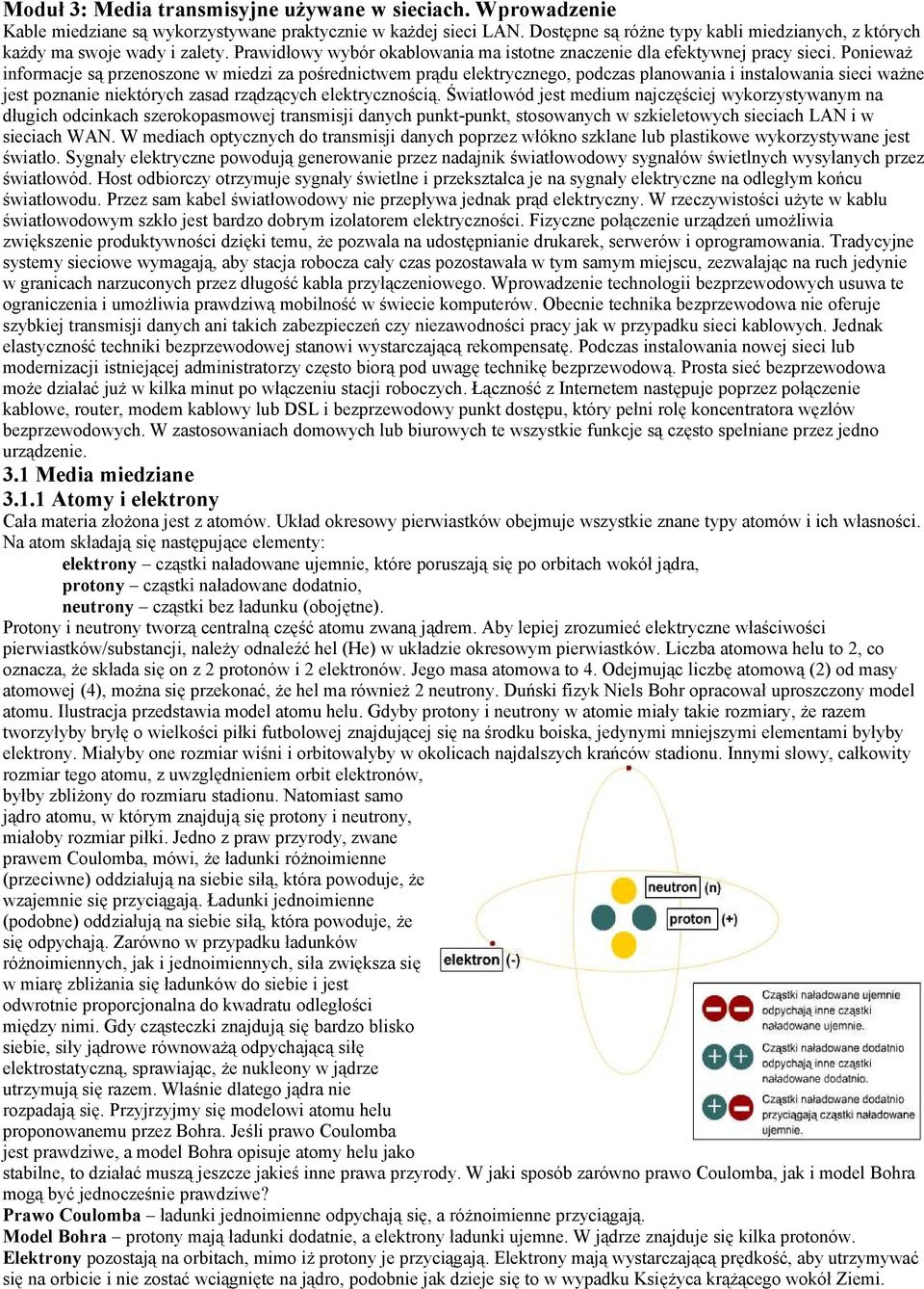 Ponieważ informacje są przenoszone w miedzi za pośrednictwem prądu elektrycznego, podczas planowania i instalowania sieci ważne jest poznanie niektórych zasad rządzących elektrycznością.