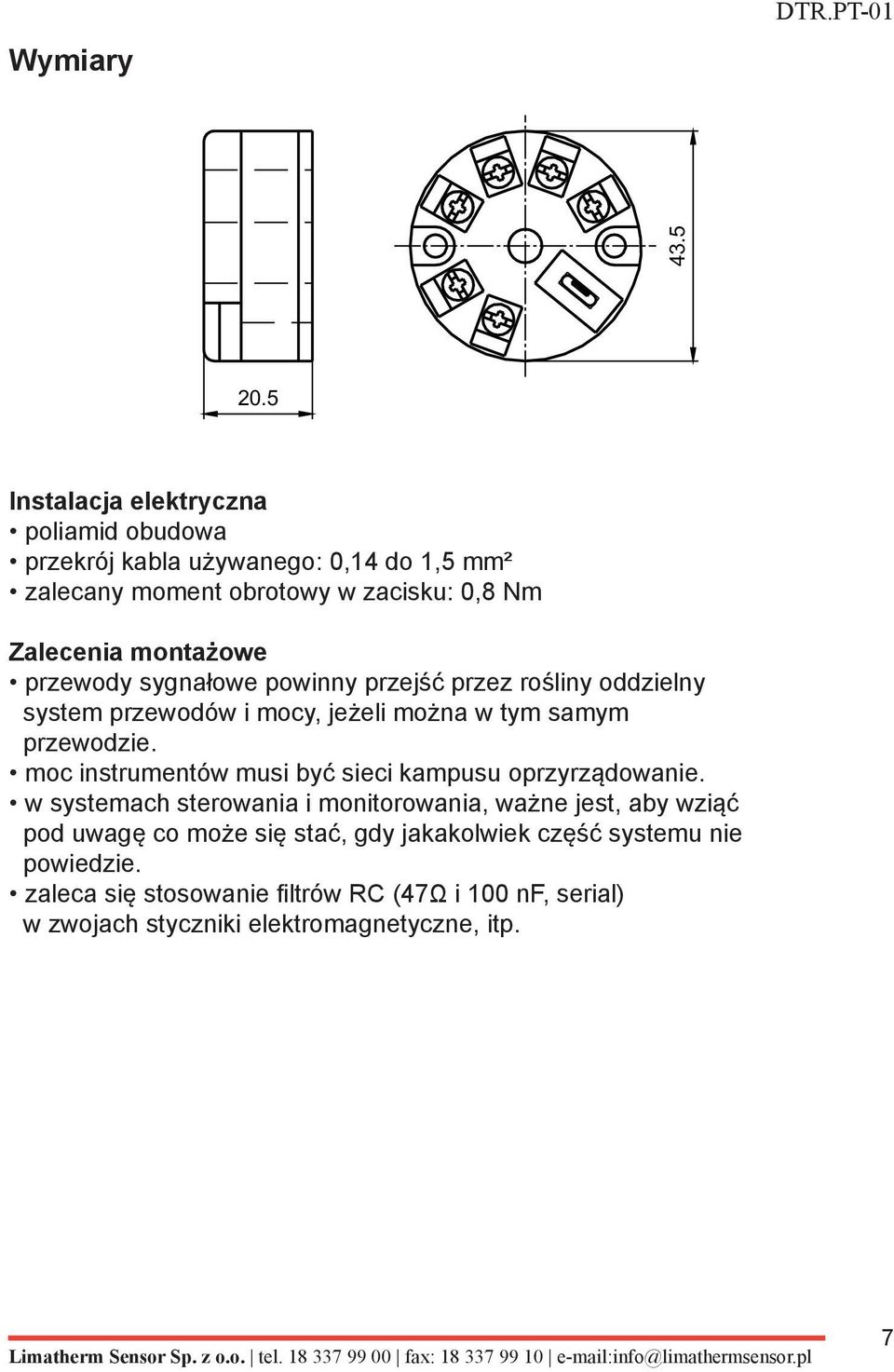 przewody sygnałowe powinny przejść przez rośliny oddzielny system przewodów i mocy, jeżeli można w tym samym przewodzie.