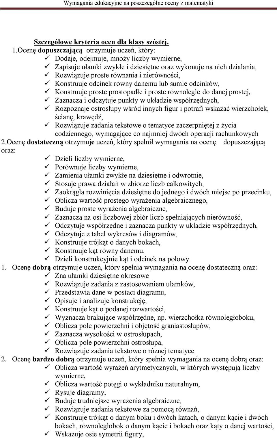 Konstruuje odcinek równy danemu lub sumie odcinków, Konstruuje proste prostopadłe i proste równoległe do danej prostej, Zaznacza i odczytuje punkty w układzie współrzędnych, Rozpoznaje ostrosłupy