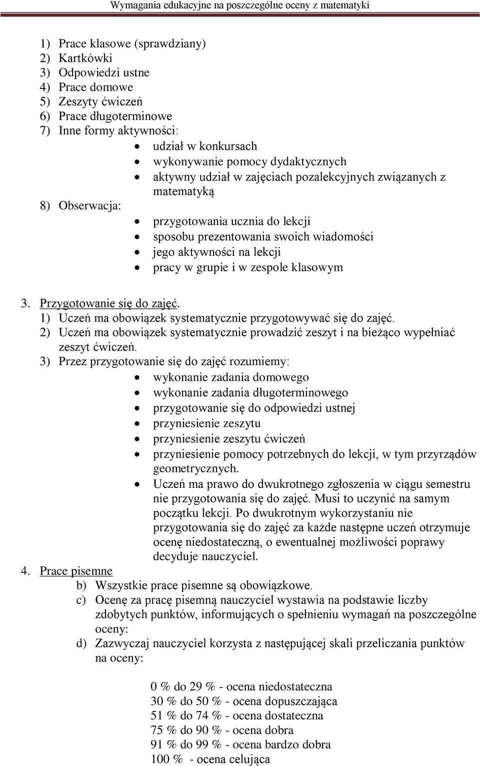 i w zespole klasowym 3. Przygotowanie się do zajęć. 1) Uczeń ma obowiązek systematycznie przygotowywać się do zajęć.