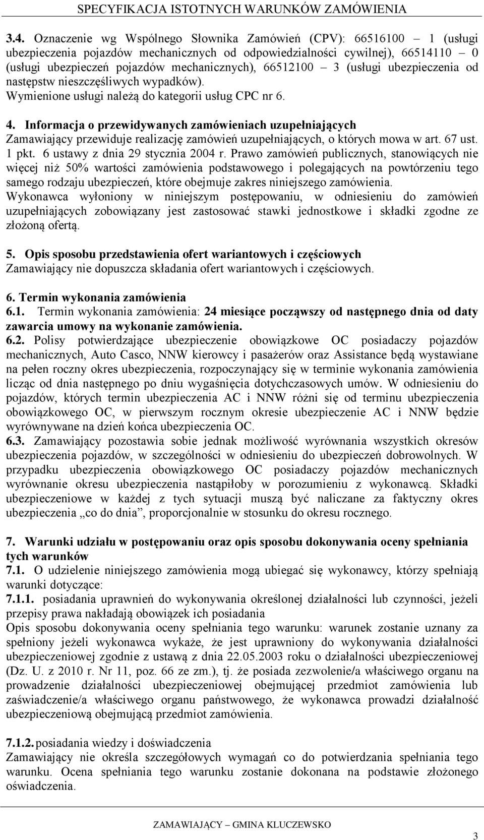 Informacja o przewidywanych zamówieniach uzupełniających Zamawiający przewiduje realizację zamówień uzupełniających, o których mowa w art. 67 ust. 1 pkt. 6 ustawy z dnia 29 stycznia 2004 r.
