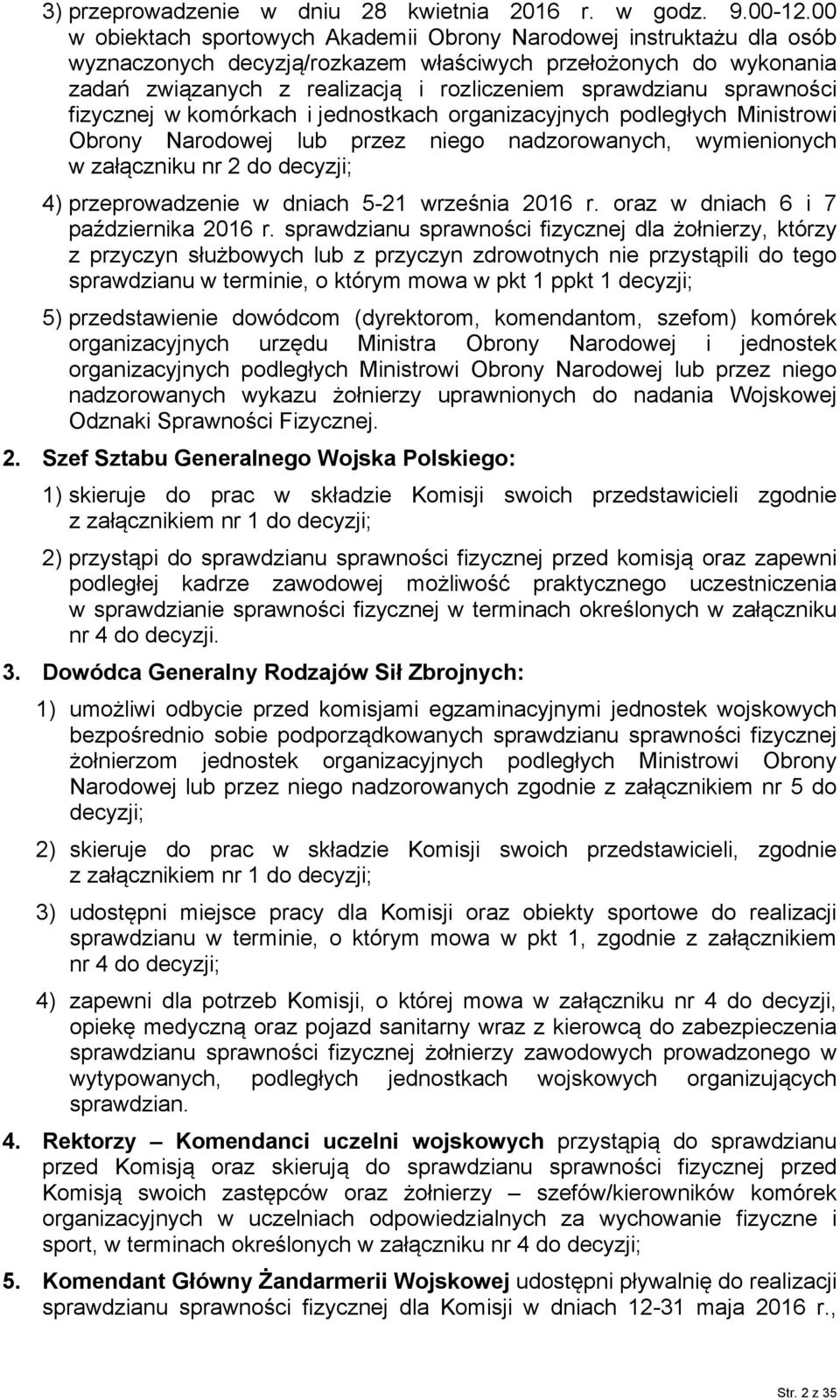 sprawności fizycznej w komórkach i jednostkach organizacyjnych podległych Ministrowi Obrony Narodowej lub przez niego nadzorowanych, wymienionych w załączniku nr 2 do decyzji; 4) przeprowadzenie w