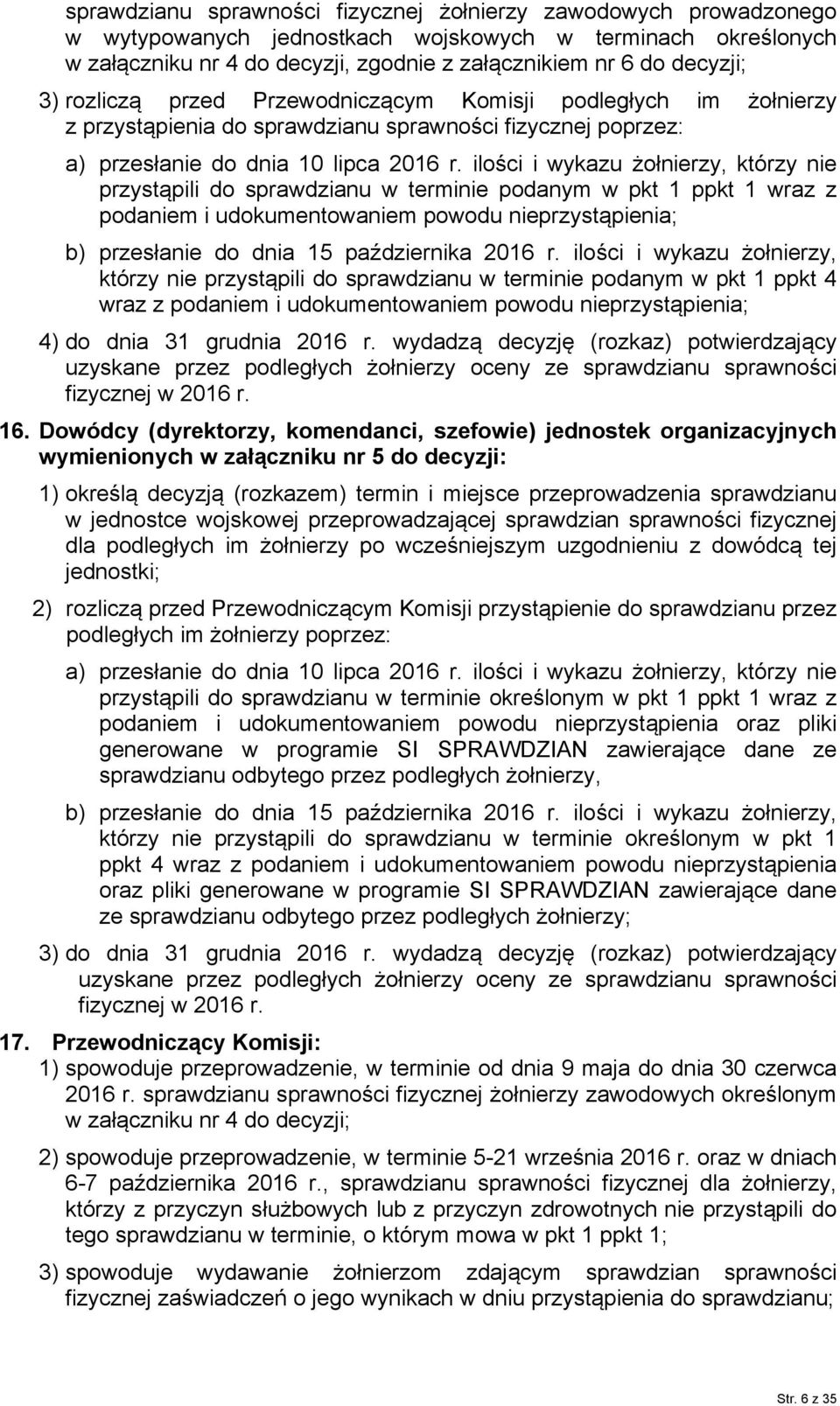 ilości i wykazu żołnierzy, którzy nie przystąpili do sprawdzianu w terminie podanym w pkt 1 ppkt 1 wraz z podaniem i udokumentowaniem powodu nieprzystąpienia; b) przesłanie do dnia 15 października