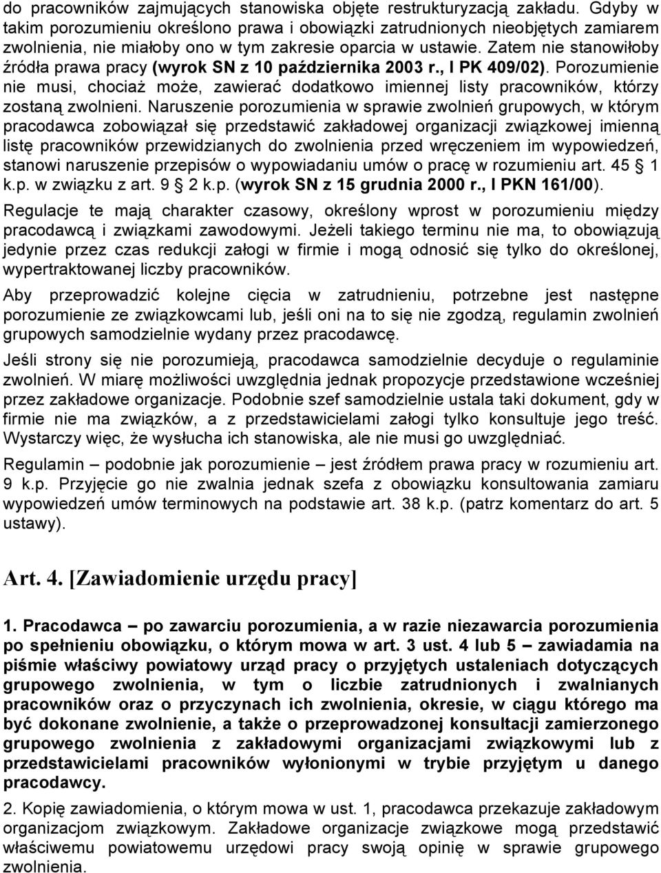 Zatem nie stanowiłoby źródła prawa pracy (wyrok SN z 10 października 2003 r., I PK 409/02).