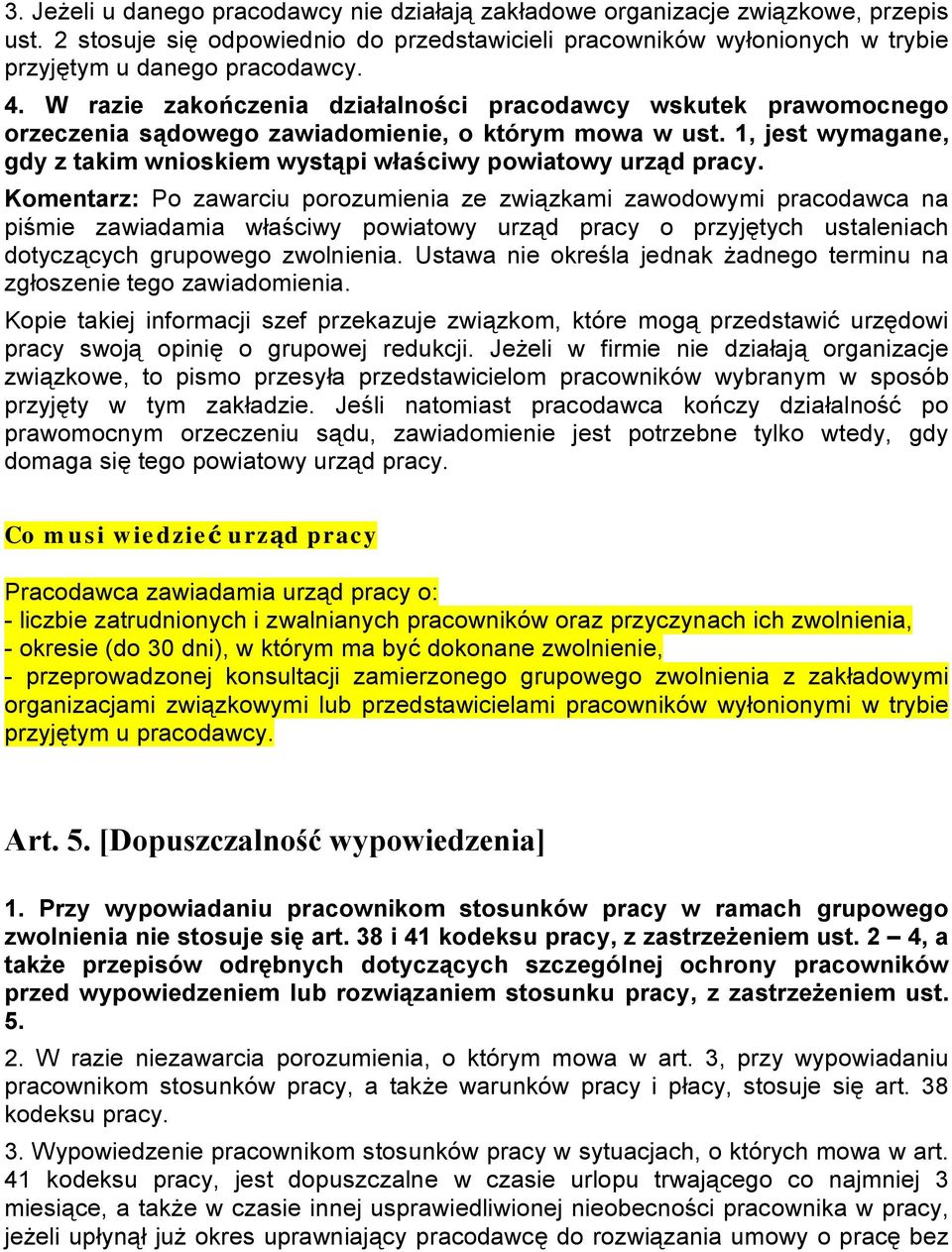 Komentarz: Po zawarciu porozumienia ze związkami zawodowymi pracodawca na piśmie zawiadamia właściwy powiatowy urząd pracy o przyjętych ustaleniach dotyczących grupowego zwolnienia.