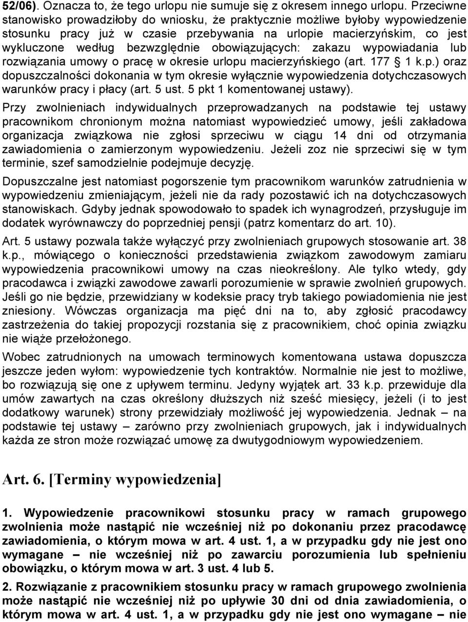 obowiązujących: zakazu wypowiadania lub rozwiązania umowy o pracę w okresie urlopu macierzyńskiego (art. 177 1 k.p.) oraz dopuszczalności dokonania w tym okresie wyłącznie wypowiedzenia dotychczasowych warunków pracy i płacy (art.