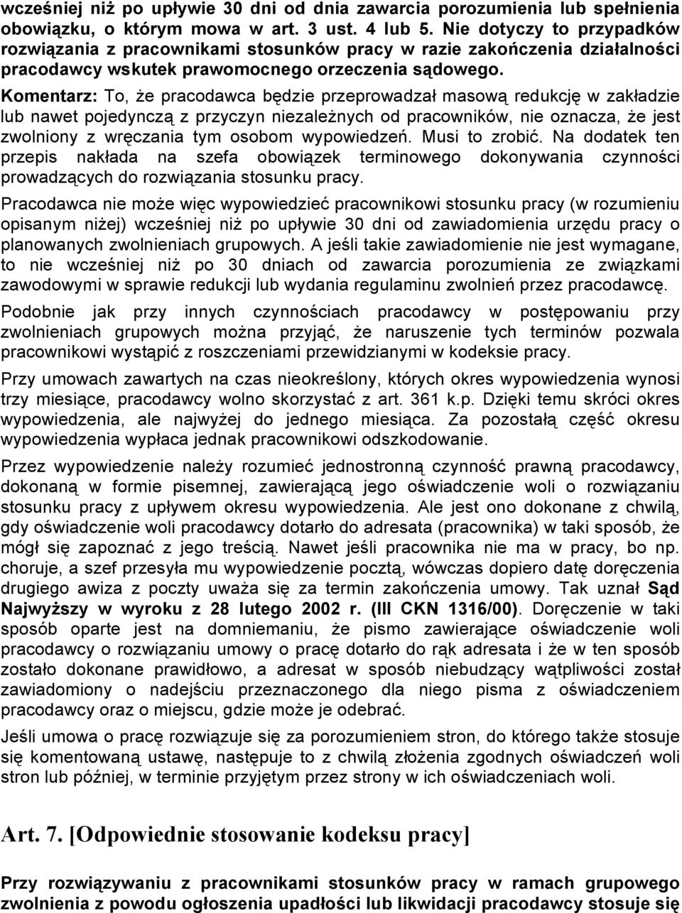 Komentarz: To, że pracodawca będzie przeprowadzał masową redukcję w zakładzie lub nawet pojedynczą z przyczyn niezależnych od pracowników, nie oznacza, że jest zwolniony z wręczania tym osobom