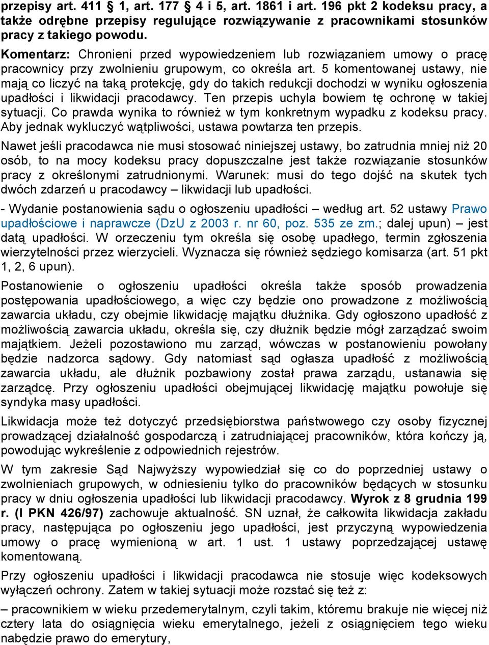 5 komentowanej ustawy, nie mają co liczyć na taką protekcję, gdy do takich redukcji dochodzi w wyniku ogłoszenia upadłości i likwidacji pracodawcy.