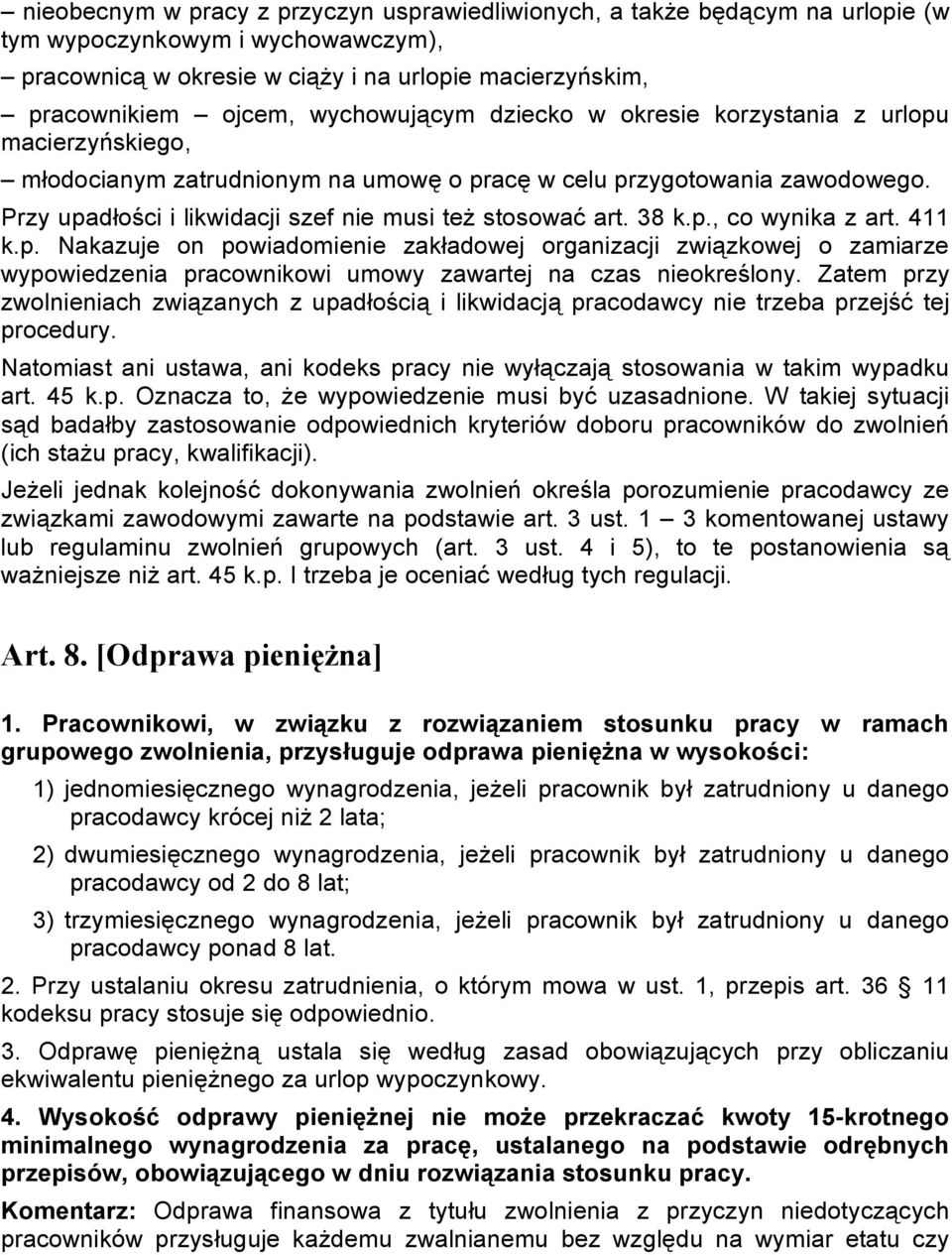 Przy upadłości i likwidacji szef nie musi też stosować art. 38 k.p., co wynika z art. 411 k.p. Nakazuje on powiadomienie zakładowej organizacji związkowej o zamiarze wypowiedzenia pracownikowi umowy zawartej na czas nieokreślony.