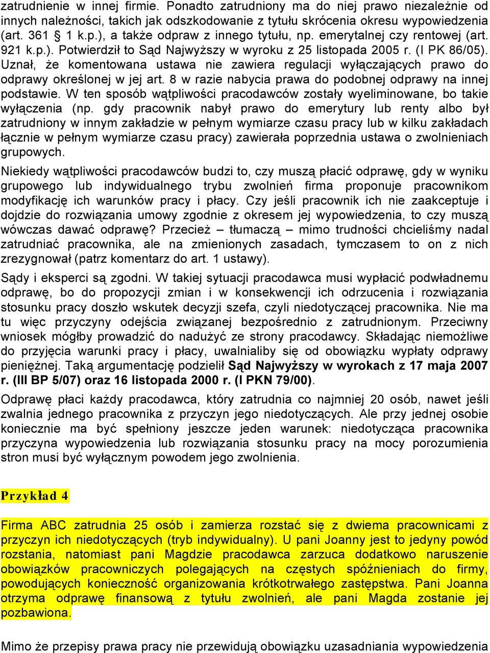 Uznał, że komentowana ustawa nie zawiera regulacji wyłączających prawo do odprawy określonej w jej art. 8 w razie nabycia prawa do podobnej odprawy na innej podstawie.