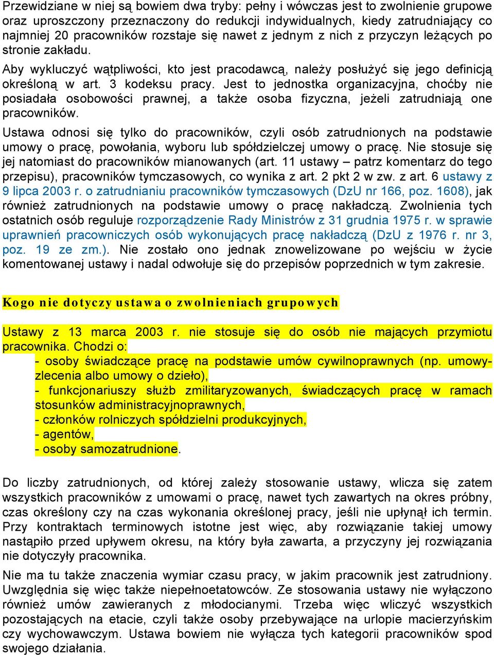 Jest to jednostka organizacyjna, choćby nie posiadała osobowości prawnej, a także osoba fizyczna, jeżeli zatrudniają one pracowników.
