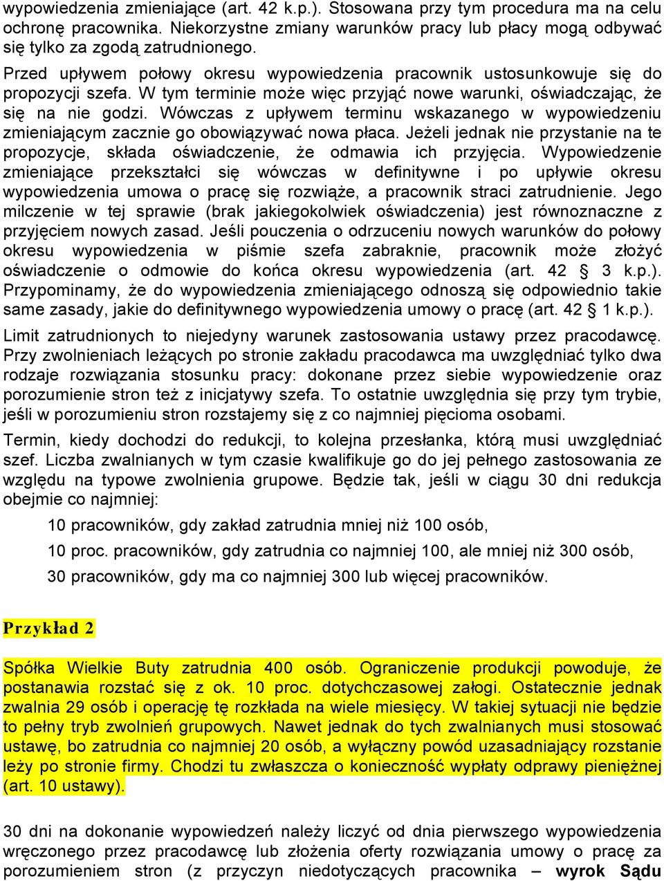 Wówczas z upływem terminu wskazanego w wypowiedzeniu zmieniającym zacznie go obowiązywać nowa płaca. Jeżeli jednak nie przystanie na te propozycje, składa oświadczenie, że odmawia ich przyjęcia.