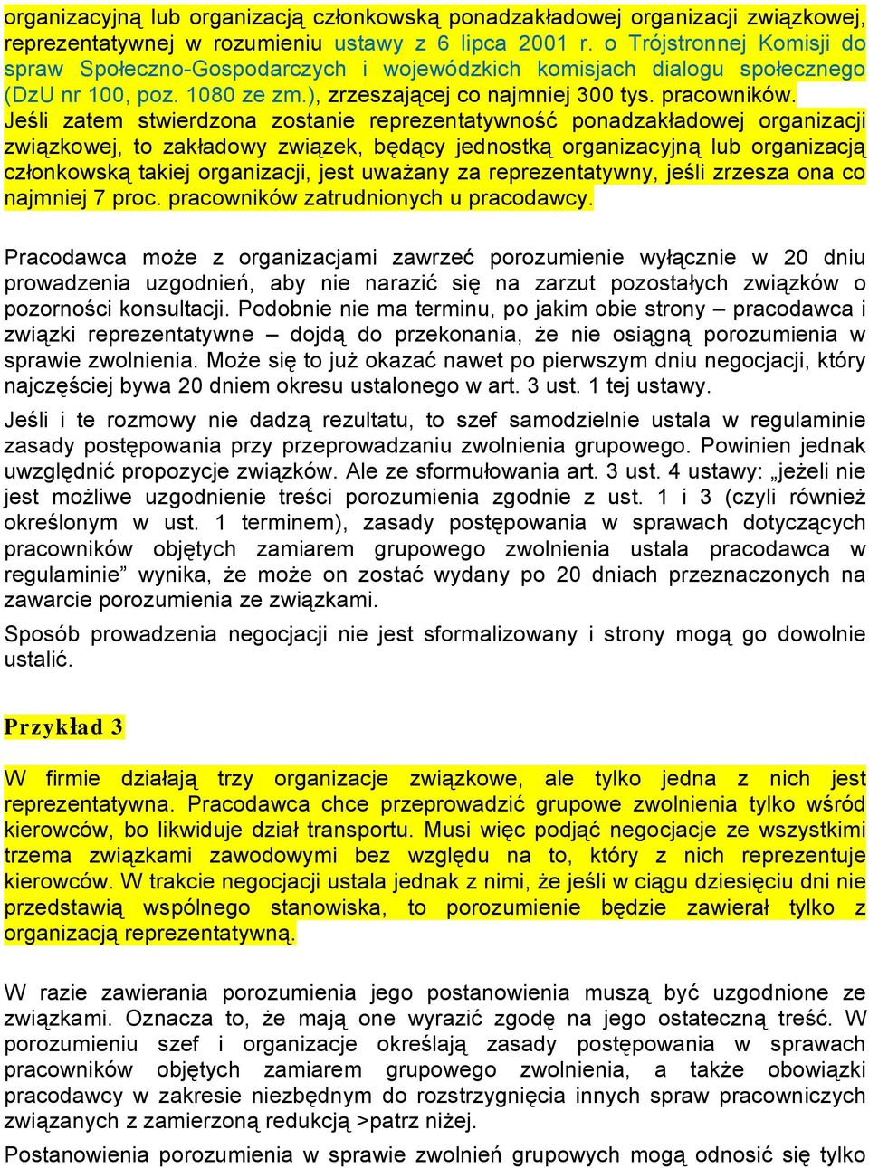 Jeśli zatem stwierdzona zostanie reprezentatywność ponadzakładowej organizacji związkowej, to zakładowy związek, będący jednostką organizacyjną lub organizacją członkowską takiej organizacji, jest