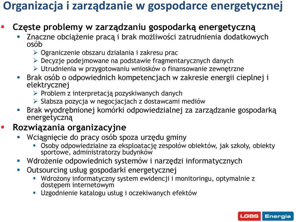 zakresie energii cieplnej i elektrycznej Problem z interpretacją pozyskiwanych danych Słabsza pozycja w negocjacjach z dostawcami mediów Brak wyodrębnionej komórki odpowiedzialnej za zarządzanie