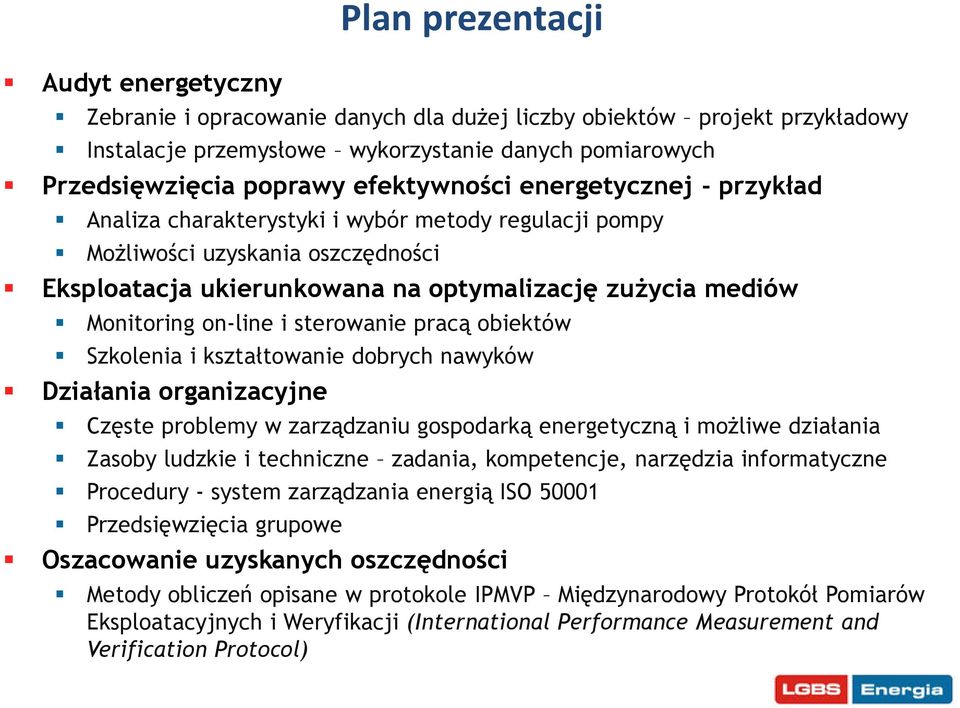 oszczędno ci Monitoring on-line i sterowanie pracą obiektów Szkolenia i kształtowanie dobrych nawyków Śzęste problemy w zarządzaniu gospodarką energetyczną i możliwe działania Zasoby ludzkie i