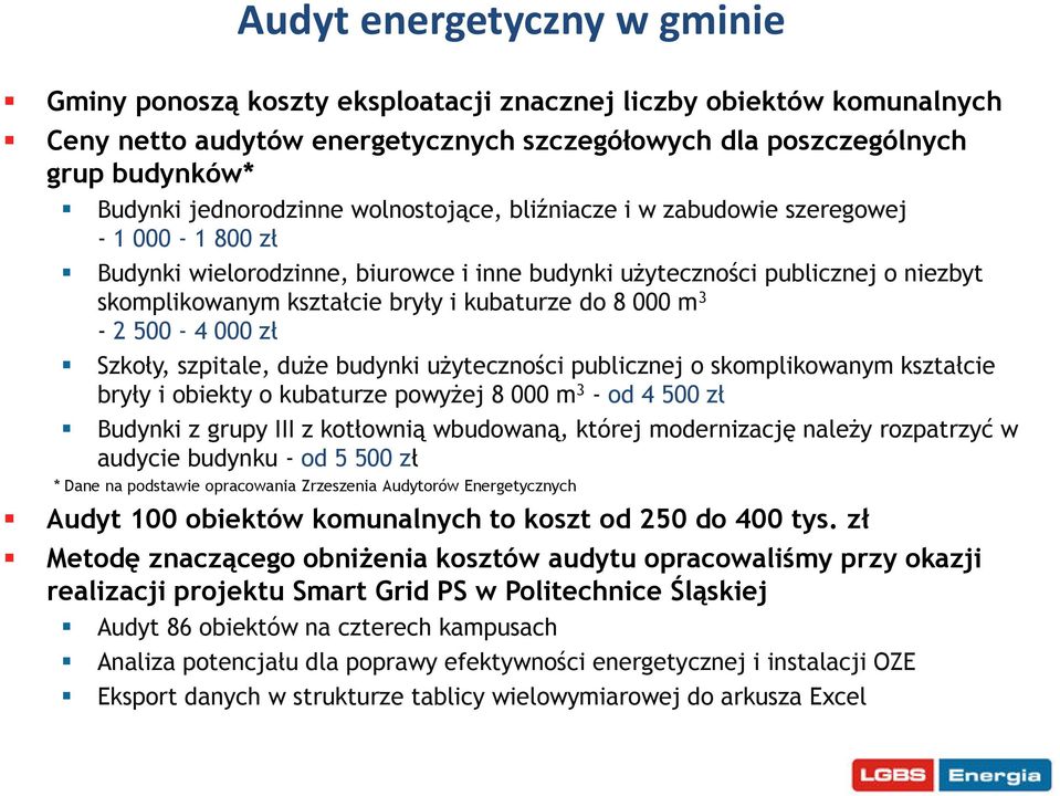 kubaturze do 8 000 m3-2 500-4 000 zł Szkoły, szpitale, duże budynki użyteczno ci publicznej o skomplikowanym kształcie bryły i obiekty o kubaturze powyżej 8 000 m3 - od 4 500 zł Budynki z grupy III z