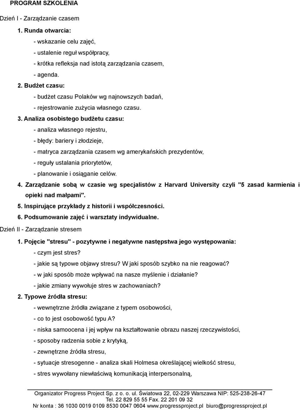 Analiza osobistego budżetu czasu: - analiza własnego rejestru, - błędy: bariery i złodzieje, - matryca zarządzania czasem wg amerykańskich prezydentów, - reguły ustalania priorytetów, - planowanie i