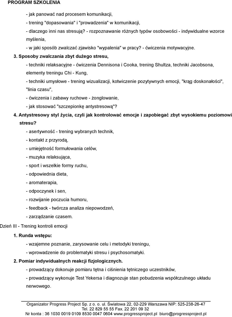 Sposoby zwalczania zbyt dużego stresu, - techniki relaksacyjne - ćwiczenia Dennisona i Cooka, trening Shultza, techniki Jacobsona, elementy treningu Chi - Kung, - techniki umysłowe - trening