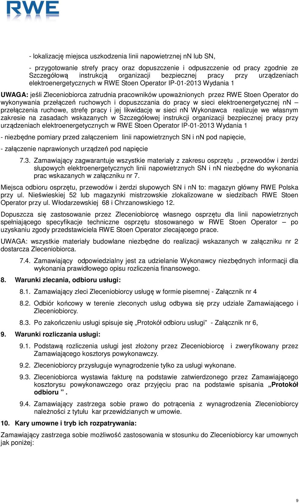 ruchowych i dopuszczania do pracy w sieci elektroenergetycznej nn przełączenia ruchowe, strefę pracy i jej likwidację w sieci nn Wykonawca realizuje we własnym zakresie na zasadach wskazanych w