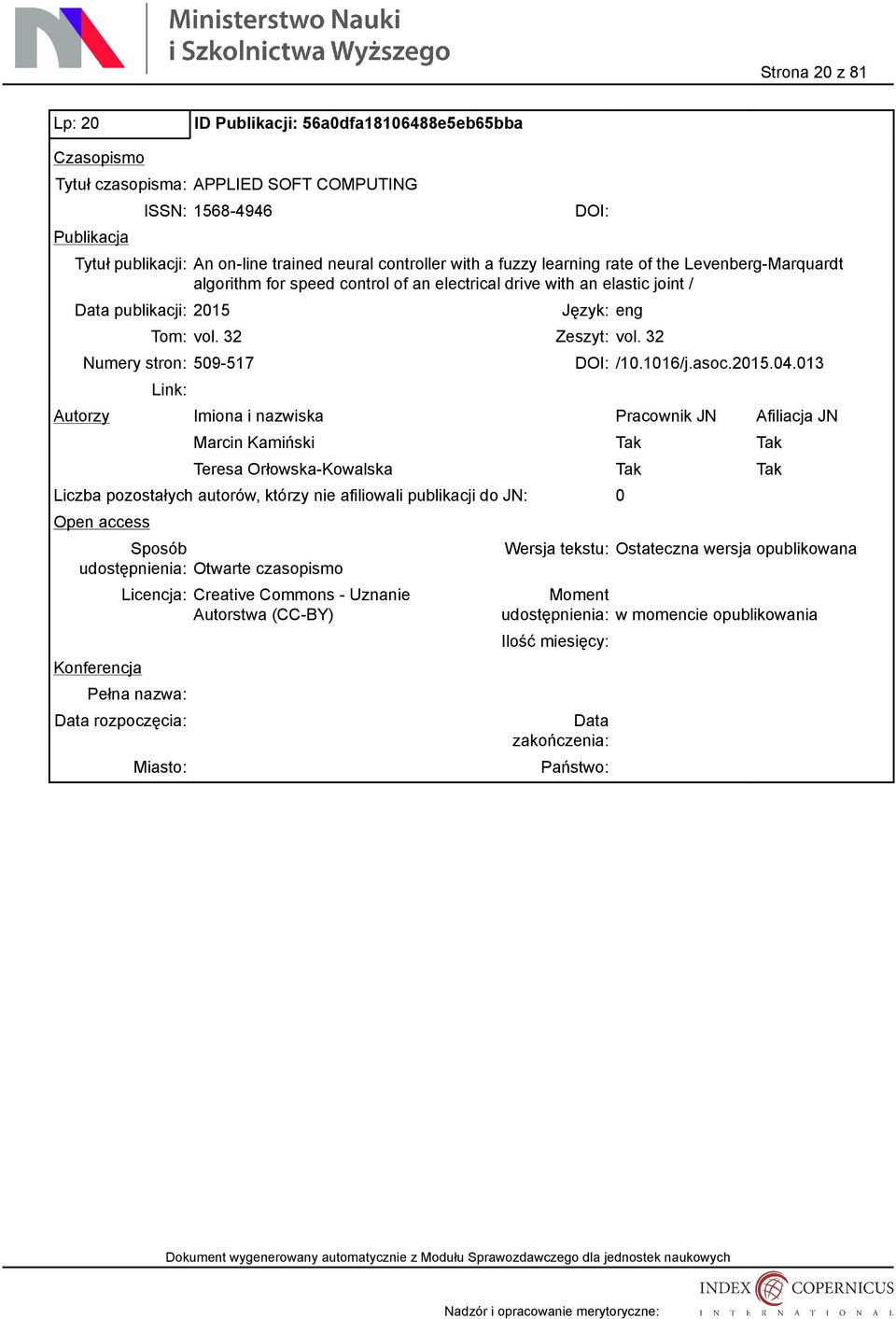publikacji: 2015 Język: eng Tom: vol. 32 Zeszyt: vol. 32 Numery stron: 509-517 /10.1016/j.asoc.2015.04.