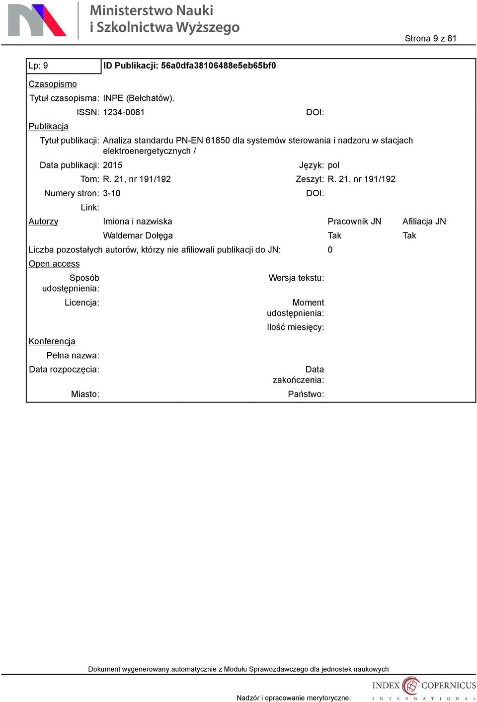 ISSN: 1234-0081 Tytuł publikacji: Analiza standardu PN-EN 61850 dla systemów sterowania i nadzoru w
