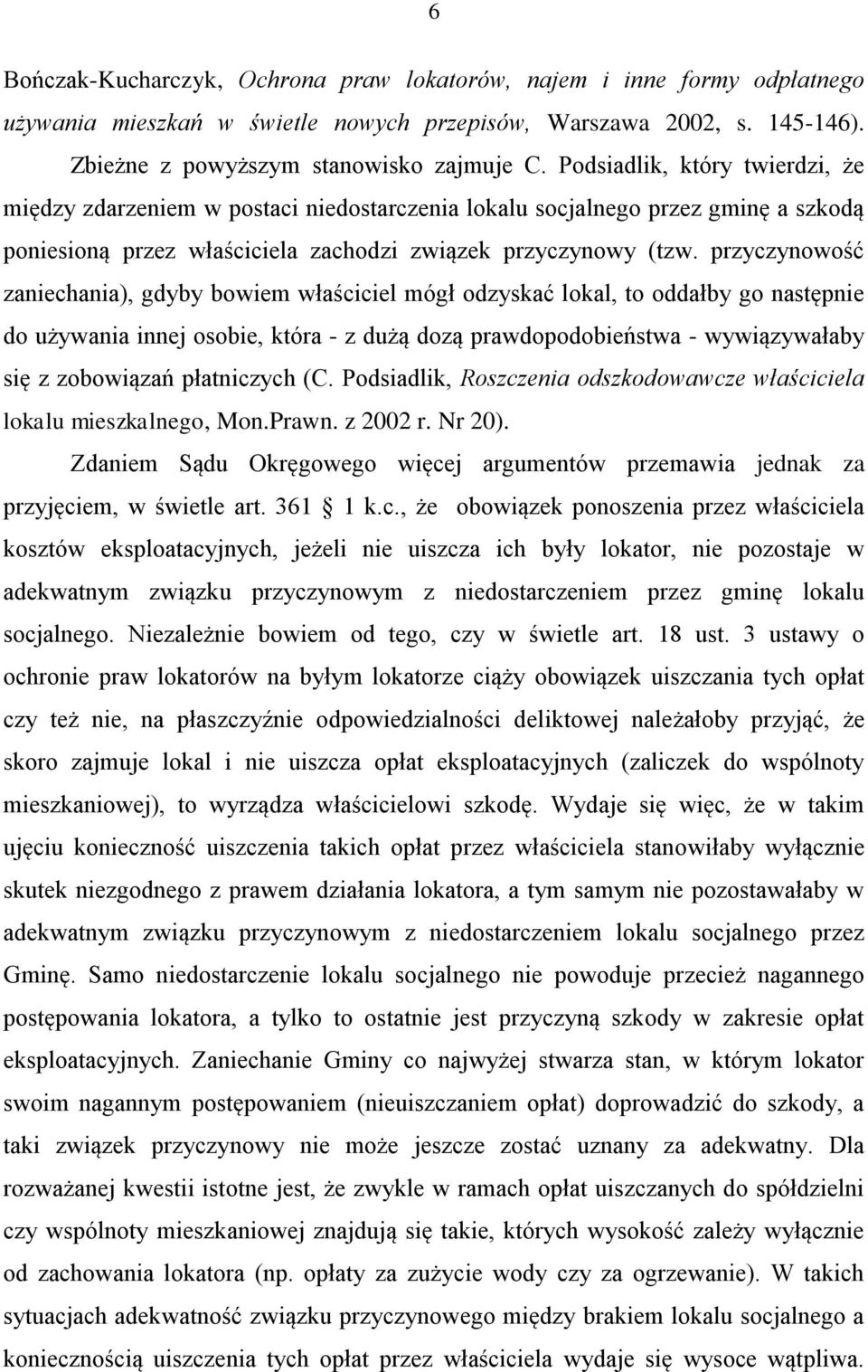 przyczynowość zaniechania), gdyby bowiem właściciel mógł odzyskać lokal, to oddałby go następnie do używania innej osobie, która - z dużą dozą prawdopodobieństwa - wywiązywałaby się z zobowiązań