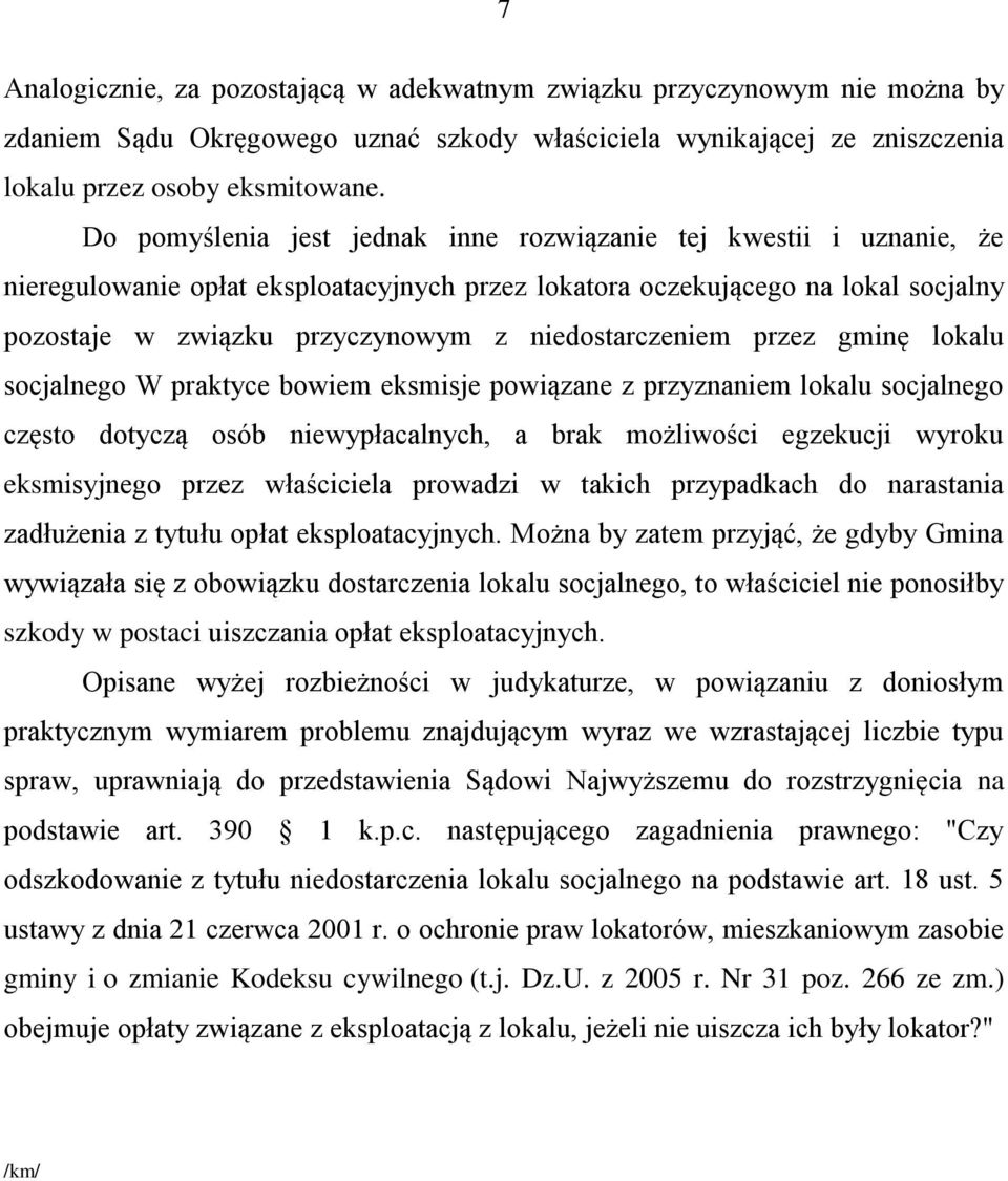 niedostarczeniem przez gminę lokalu socjalnego W praktyce bowiem eksmisje powiązane z przyznaniem lokalu socjalnego często dotyczą osób niewypłacalnych, a brak możliwości egzekucji wyroku