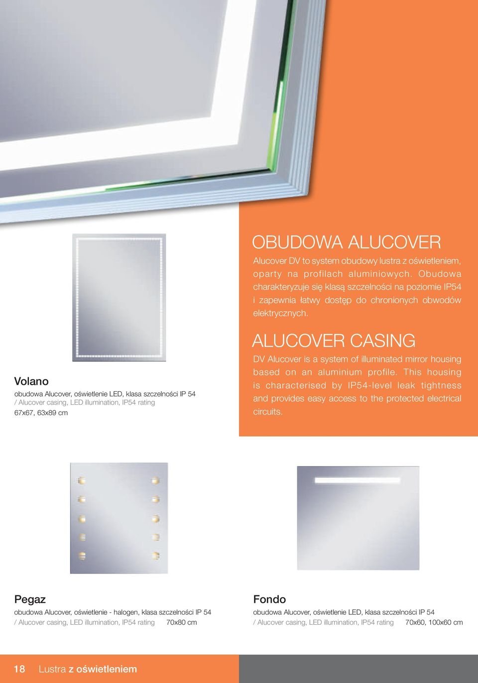Volano obudowa Alucover, oœwietlenie LED, klasa szczelnoœci IP 54 / Alucover casing, LED illumination, IP54 rating 67x67, 63x89 cm ALUCOVER CASING DV Alucover is a system of illuminated mirror