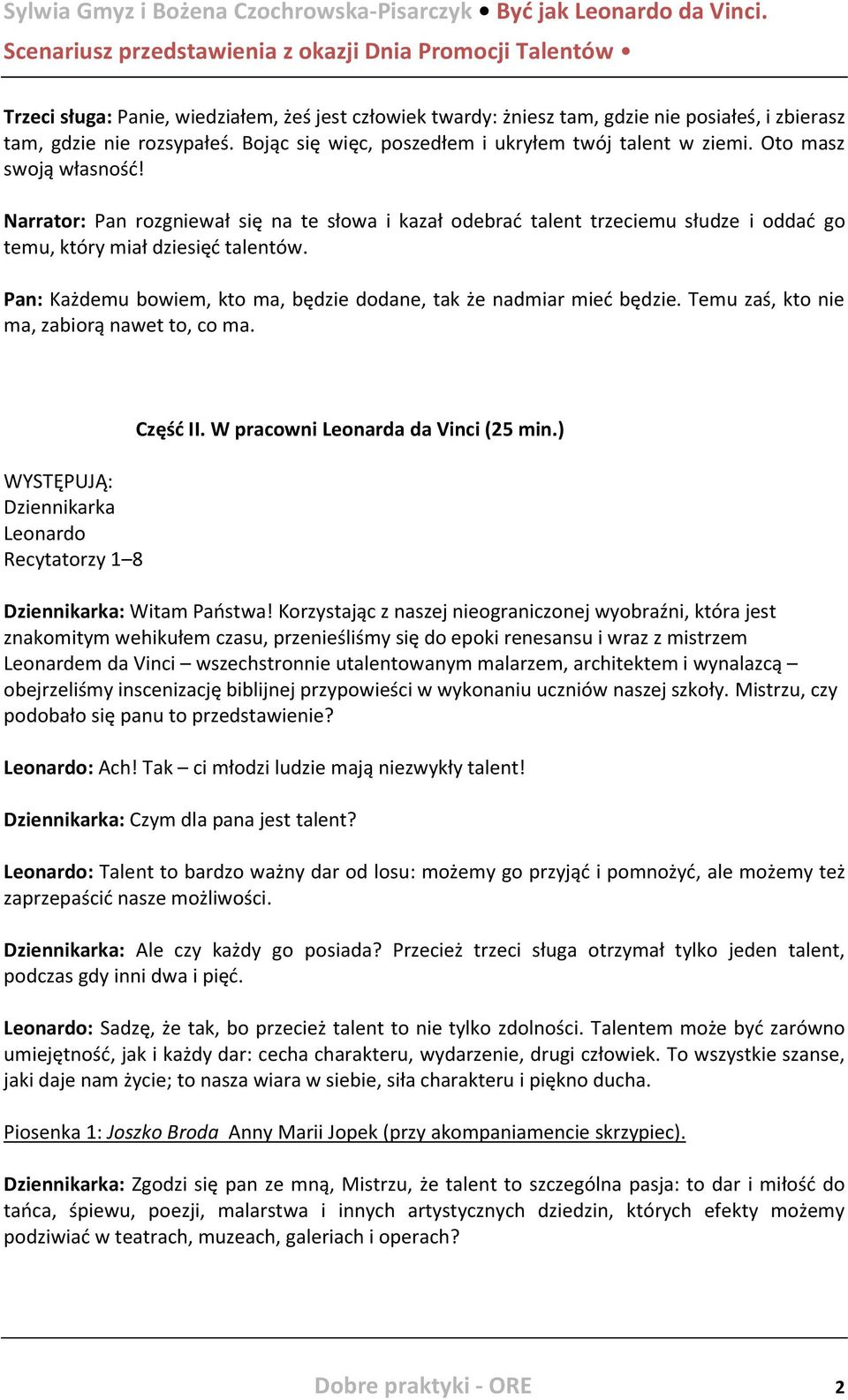 Pan: Każdemu bowiem, kto ma, będzie dodane, tak że nadmiar mieć będzie. Temu zaś, kto nie ma, zabiorą nawet to, co ma. WYSTĘPUJĄ: Dziennikarka Leonardo Recytatorzy 1 8 Część II.